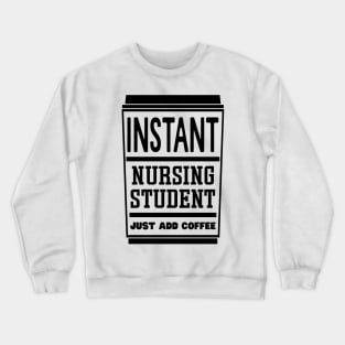 Instant nursing student, just add coffee Crewneck Sweatshirt